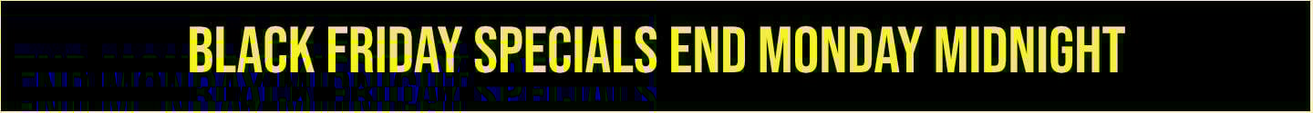 Black Friday Specials Now Going On!!